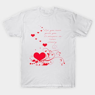 Let Your Heart Guide You. It Whispers So Listen Closely T-Shirt